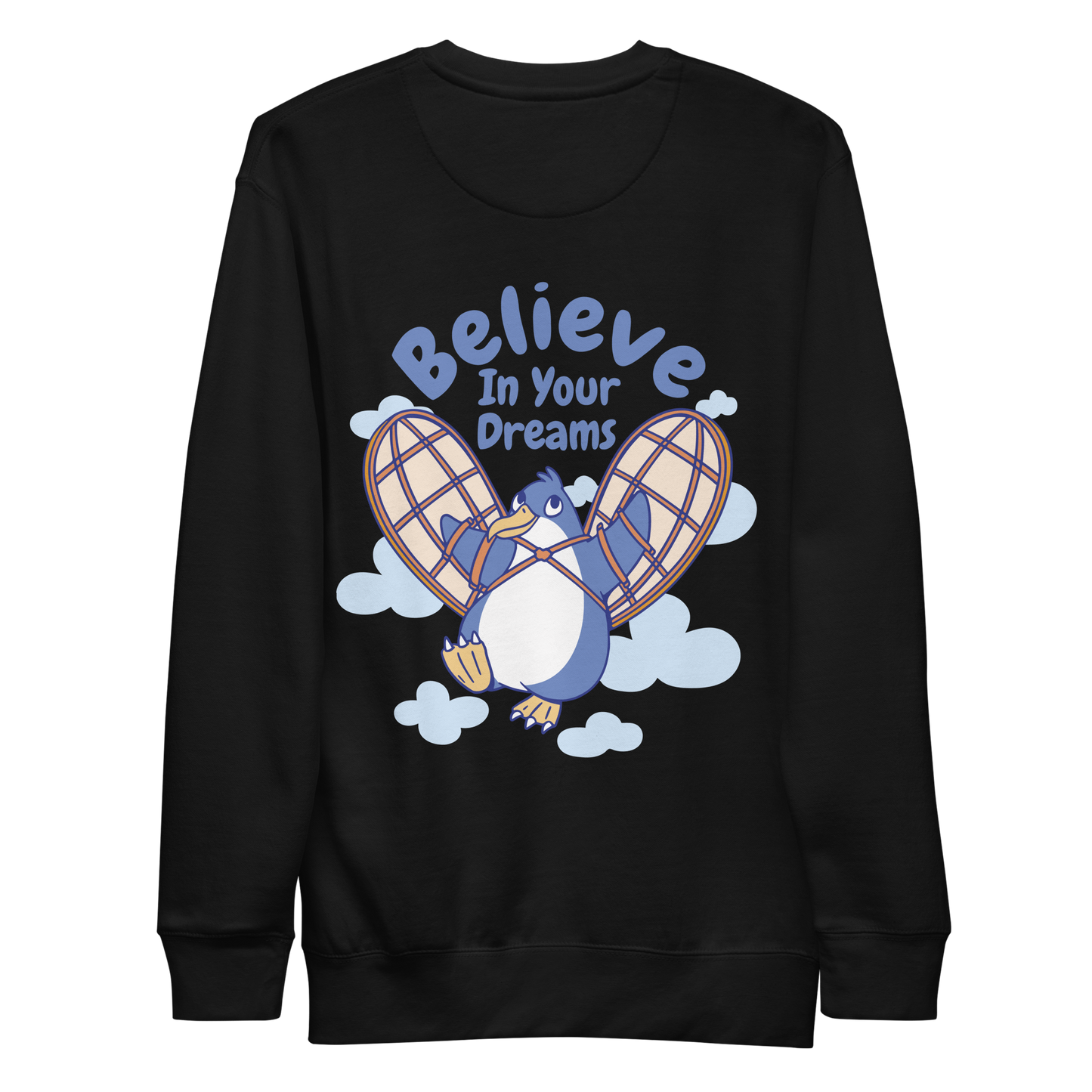 Believe in your dreams funny penguin | Unisex Premium Sweatshirt - F&B
