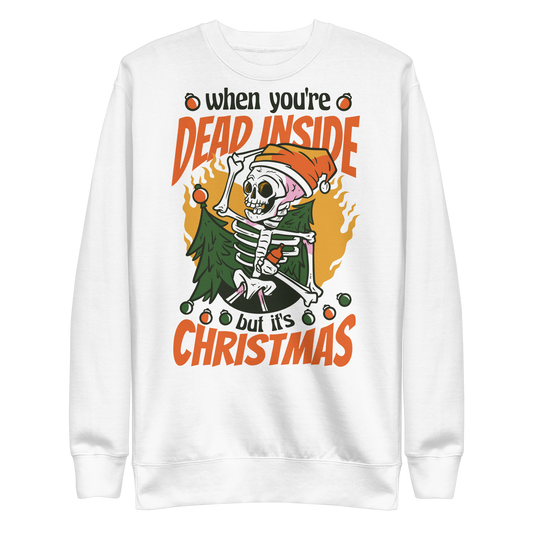 Skeleton christmas "When you're dead inside but it's christmas" | Unisex Premium Sweatshirt